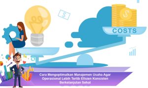 Cara-Mengoptimalkan-Manajemen-Usaha-Agar-Operasional-Lebih-Tertib-Efisien-Konsisten-Berkelanjutan-Sehat
