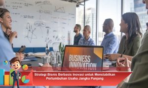 Strategi-Bisnis-Berbasis-Inovasi-untuk-Menstabilkan-Pertumbuhan-Usaha-Jangka-Panjang