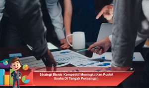 Strategi-Bisnis-Kompetitif-Meningkatkan-Posisi-Usaha-Di-Tengah-Persaingan