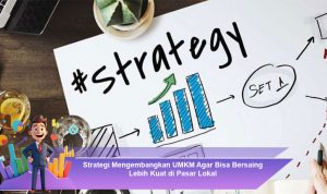 Strategi-Mengembangkan-UMKM-Agar-Bisa-Bersaing-Lebih-Kuat-di-Pasar-Lokal