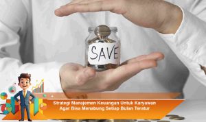 Strategi-Manajemen-Keuangan-Untuk-Karyawan-Agar-Bisa-Menabung-Setiap-Bulan-Teratur